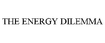 THE ENERGY DILEMMA