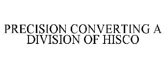 PRECISION CONVERTING A DIVISION OF HISCO