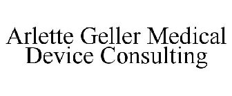 ARLETTE GELLER MEDICAL DEVICE CONSULTING