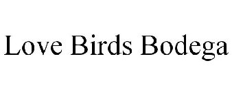 LOVE BIRDS BODEGA