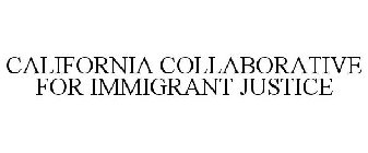 CALIFORNIA COLLABORATIVE FOR IMMIGRANT JUSTICE