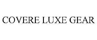 COVERE LUXE GEAR