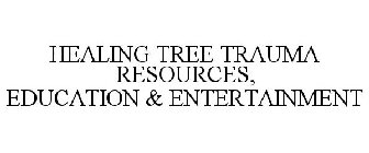 HEALING TREE TRAUMA RESOURCES, EDUCATION & ENTERTAINMENT