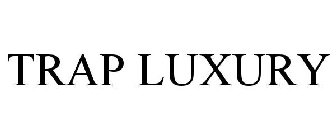 TRAP LUXURY
