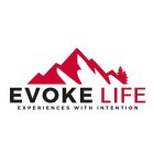 EVOKE LIFE EXPERIENCES WITH INTENTION