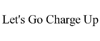LET'S GO CHARGE UP
