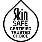 SKIN SAFE CERTIFIED TRUSTED CHOICE