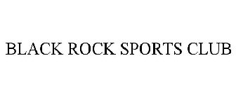 BLACK ROCK SPORTS CLUB