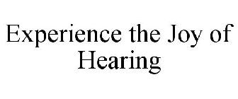 EXPERIENCE THE JOY OF HEARING