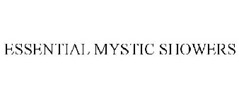 ESSENTIAL MYSTIC SHOWERS