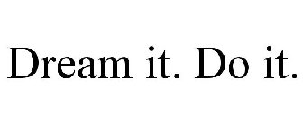 DREAM IT. DO IT.