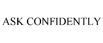 ASK CONFIDENTLY