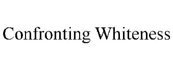 CONFRONTING WHITENESS