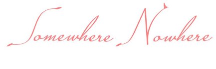SOMEWHERE NOWHERE
