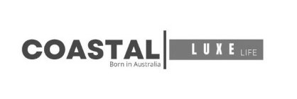 COASTAL LUXE LIFE BORN IN AUSTRALIA