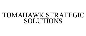 TOMAHAWK STRATEGIC SOLUTIONS