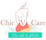 CHIC V CARE THE RIDE TO FELICITY