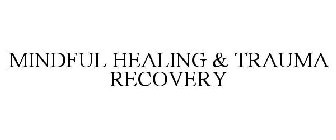 MINDFUL HEALING & TRAUMA RECOVERY