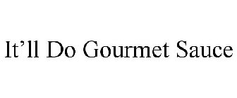 IT'LL DO GOURMET SAUCE