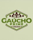 GAÙCHO PRIME SOUTHERN BRAZILIAN STEAKHOUSESE