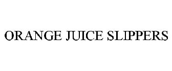ORANGE JUICE SLIPPERS