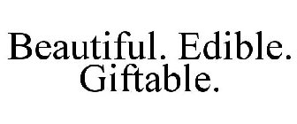 BEAUTIFUL. EDIBLE. GIFTABLE.