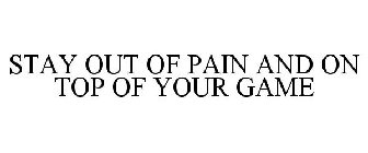 STAY OUT OF PAIN AND ON TOP OF YOUR GAME