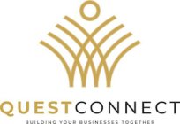 QUESTCONNECT BUILDING YOUR BUSINESSES TOGETHER