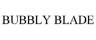 BUBBLY BLADE
