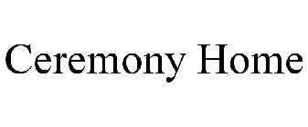 CEREMONY HOME