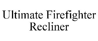 ULTIMATE FIREFIGHTER RECLINER