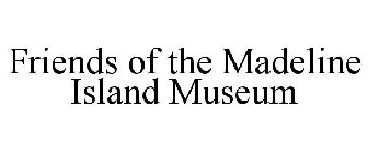 FRIENDS OF THE MADELINE ISLAND MUSEUM