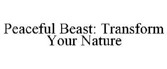 PEACEFUL BEAST: TRANSFORM YOUR NATURE