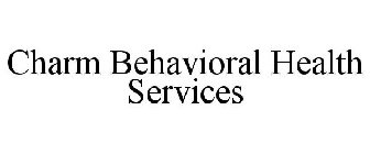 CHARM BEHAVIORAL HEALTH SERVICES