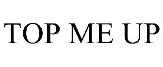 TOP ME UP