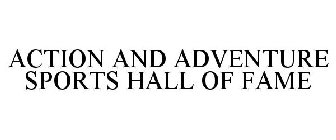 ACTION AND ADVENTURE SPORTS HALL OF FAME