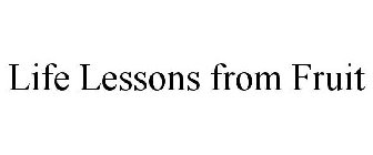 LIFE LESSONS FROM FRUIT