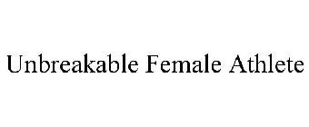 UNBREAKABLE FEMALE ATHLETE