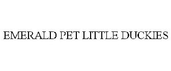 EMERALD PET LITTLE DUCKIES