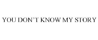 YOU DON'T KNOW MY STORY