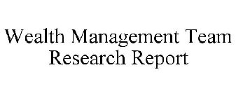 WEALTH MANAGEMENT TEAM RESEARCH REPORT