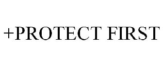 +PROTECT FIRST