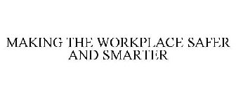 MAKING THE WORKPLACE SAFER AND SMARTER