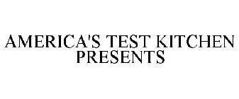 AMERICA'S TEST KITCHEN PRESENTS