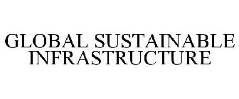 GLOBAL SUSTAINABLE INFRASTRUCTURE