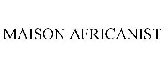MAISON AFRICANIST
