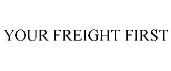 YOUR FREIGHT FIRST