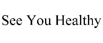 SEE YOU HEALTHY