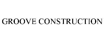 GROOVE CONSTRUCTION