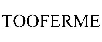TOOFERME